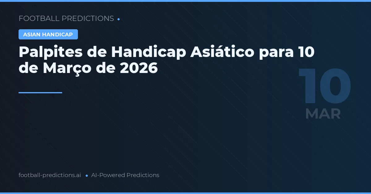 Palpites de Handicap Asiático para 10 de Março de 2026