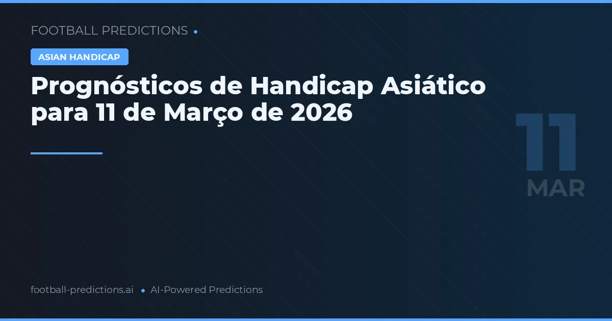 Prognósticos de Handicap Asiático para 11 de Março de 2026