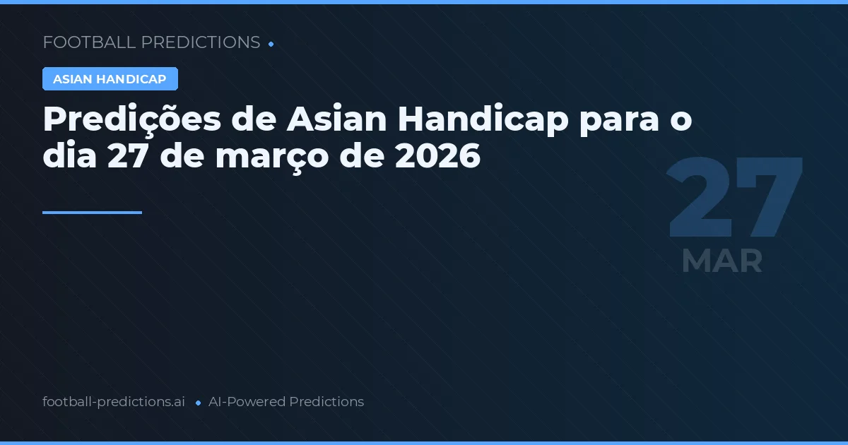 Predições de Asian Handicap para o dia 27 de março de 2026
