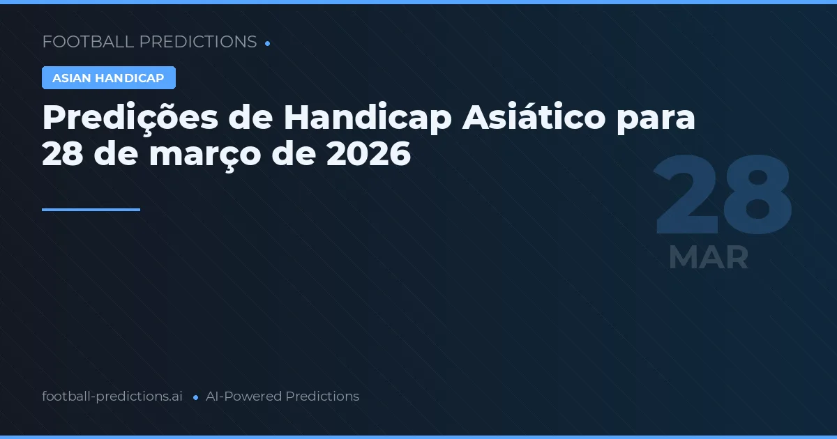 Predições de Handicap Asiático para 28 de março de 2026