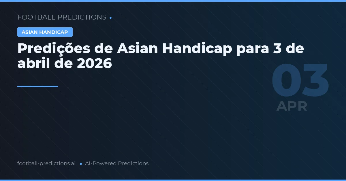 Predições de Asian Handicap para 3 de abril de 2026
