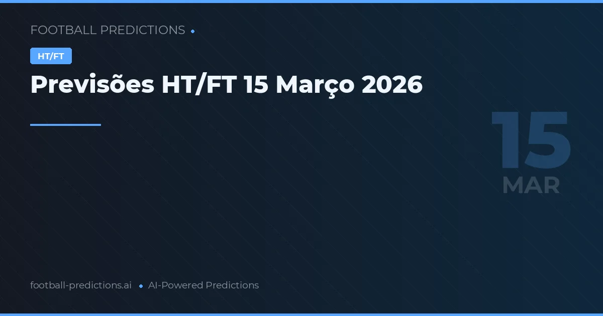 Previsões HT/FT 15 Março 2026