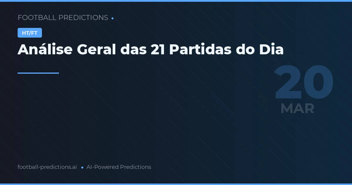 Análise Geral das 21 Partidas do Dia