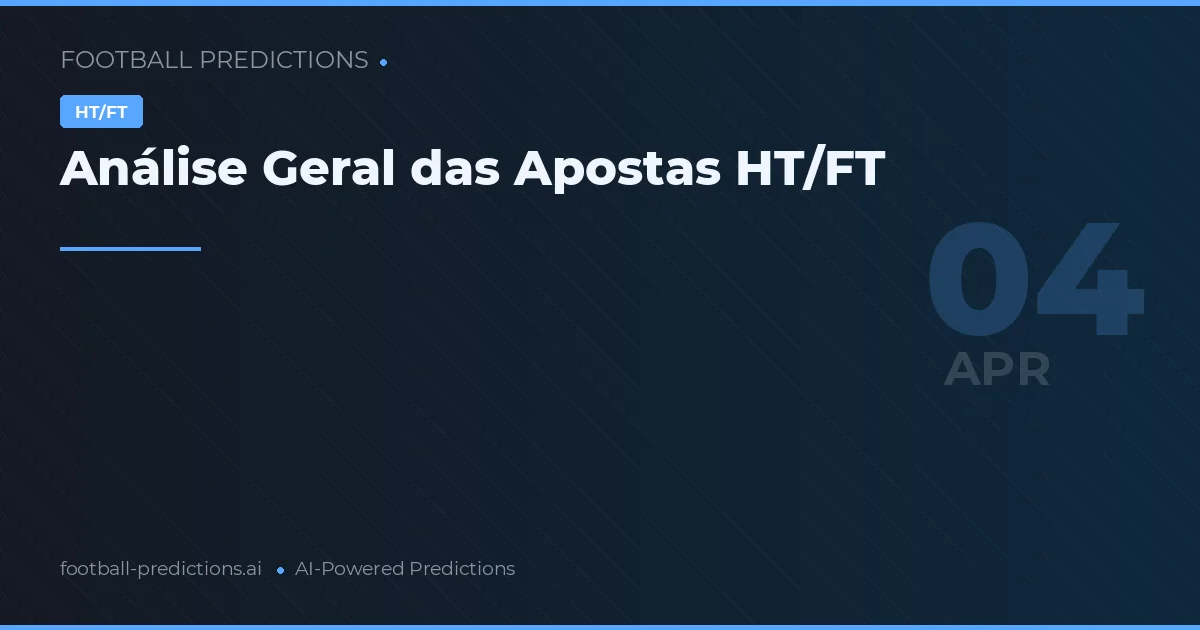 Análise Geral das Apostas HT/FT