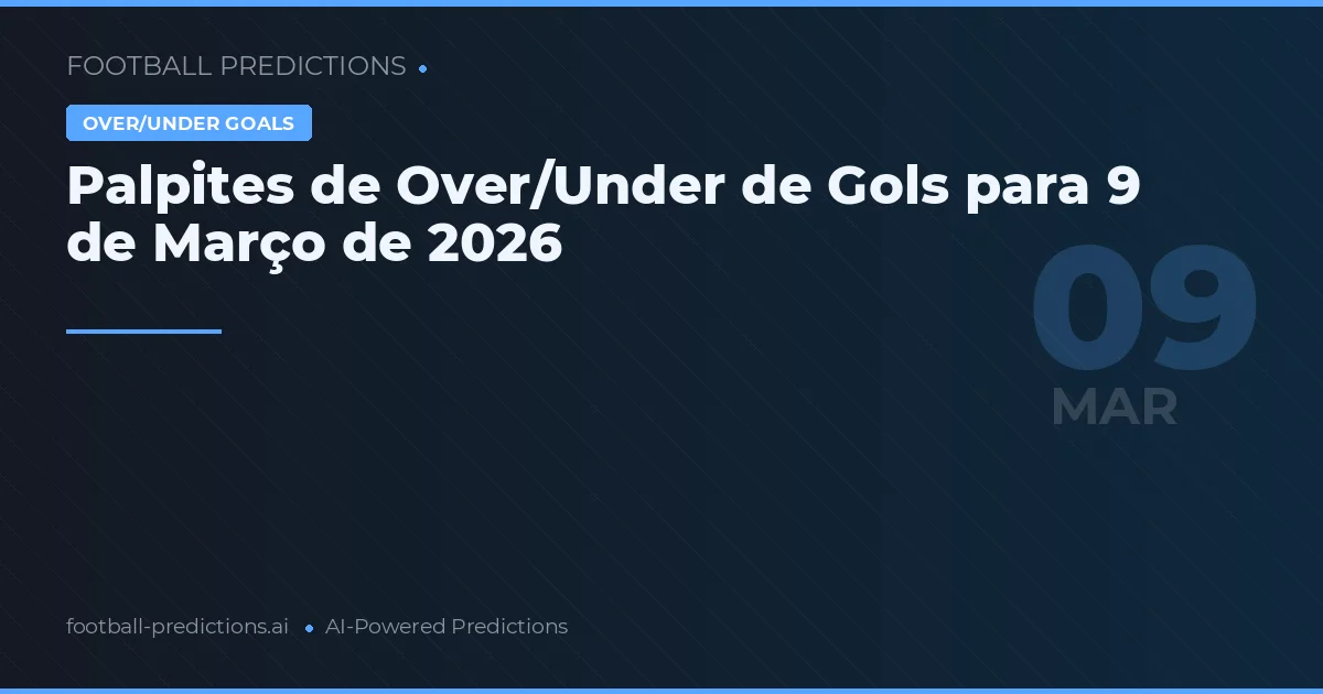 Palpites de Over/Under de Gols para 9 de Março de 2026