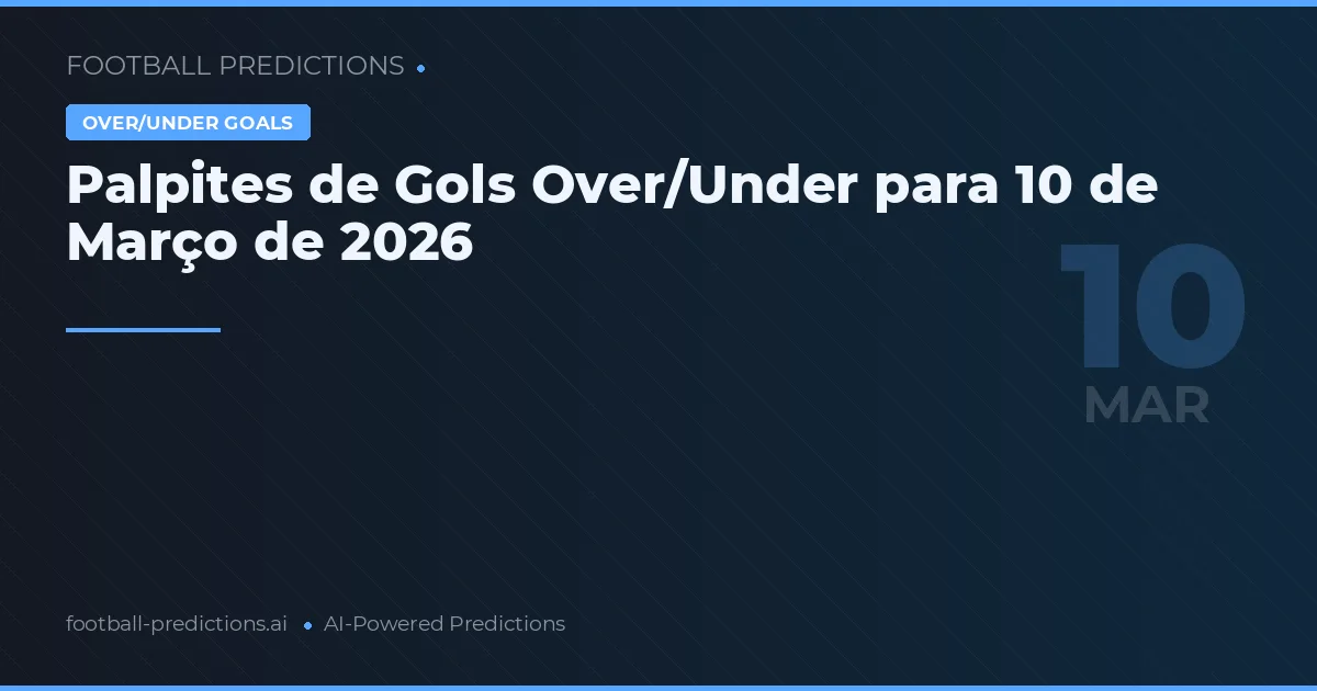 Palpites de Gols Over/Under para 10 de Março de 2026