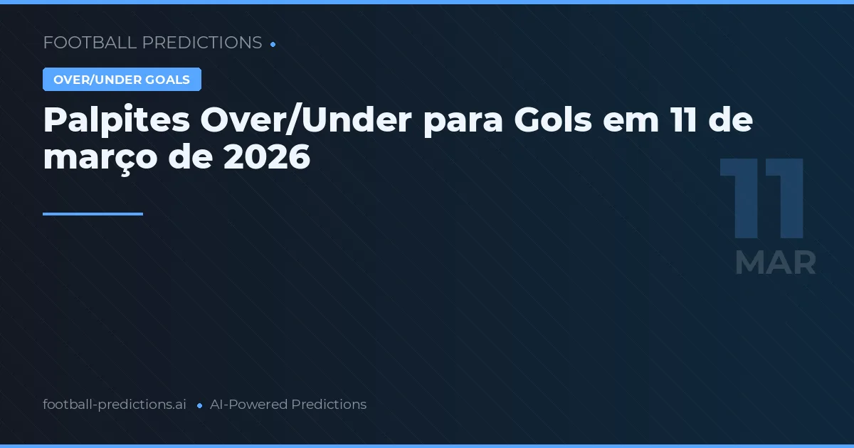 Palpites Over/Under para Gols em 11 de março de 2026