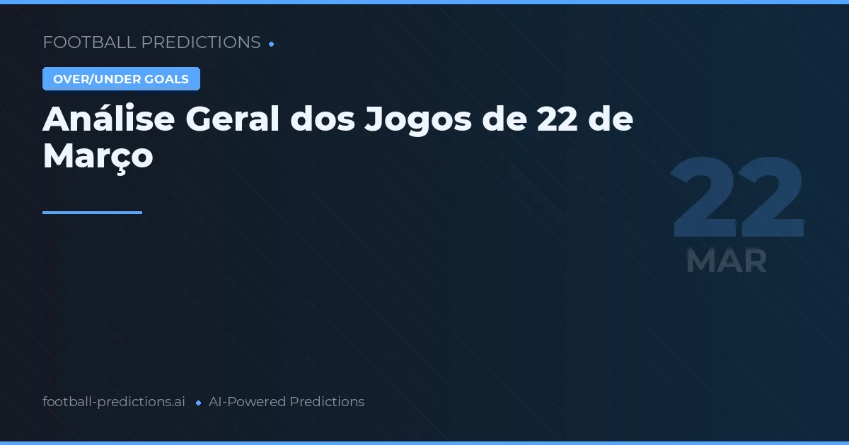 Análise Geral dos Jogos de 22 de Março