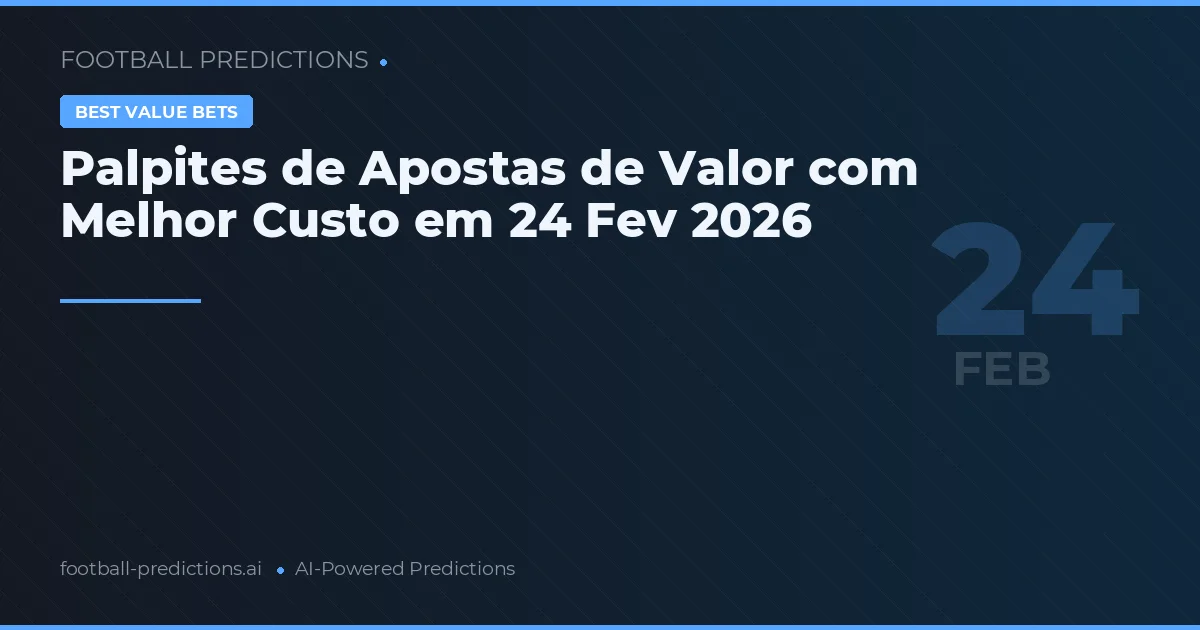 Palpites de Apostas de Valor com Melhor Custo em 24 Fev 2026