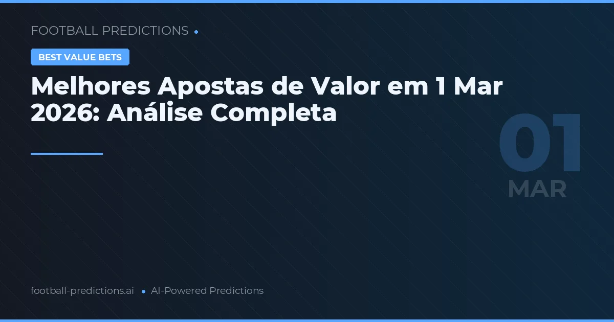Melhores Apostas de Valor em 1 Mar 2026: Análise Completa