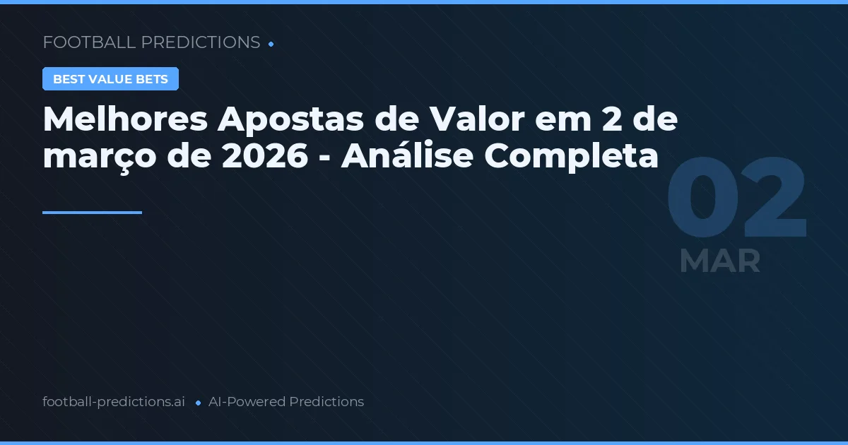 Melhores Apostas de Valor em 2 de março de 2026 - Análise Completa