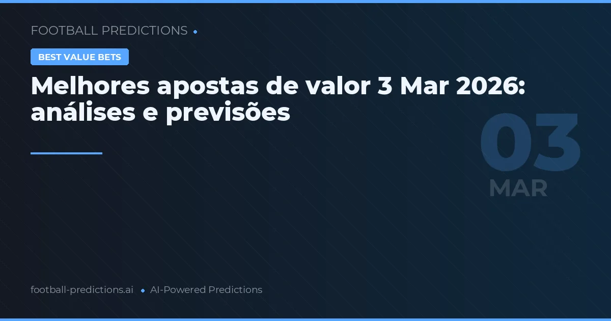 Melhores apostas de valor 3 Mar 2026: análises e previsões