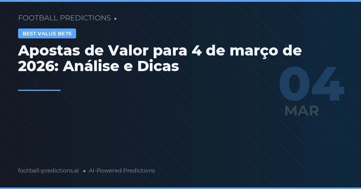 Apostas de Valor para 4 de março de 2026: Análise e Dicas
