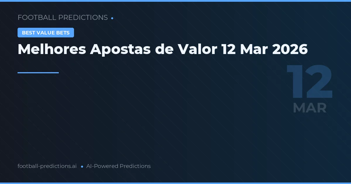 Melhores Apostas de Valor 12 Mar 2026