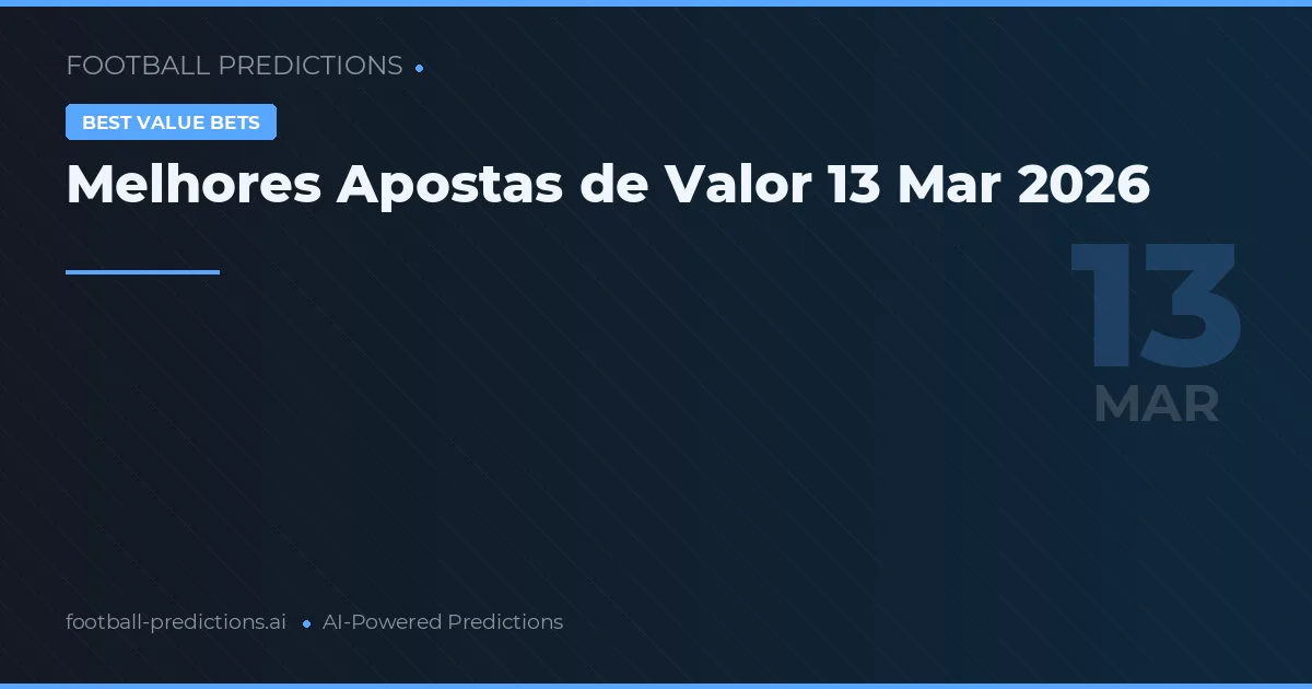 Melhores Apostas de Valor 13 Mar 2026