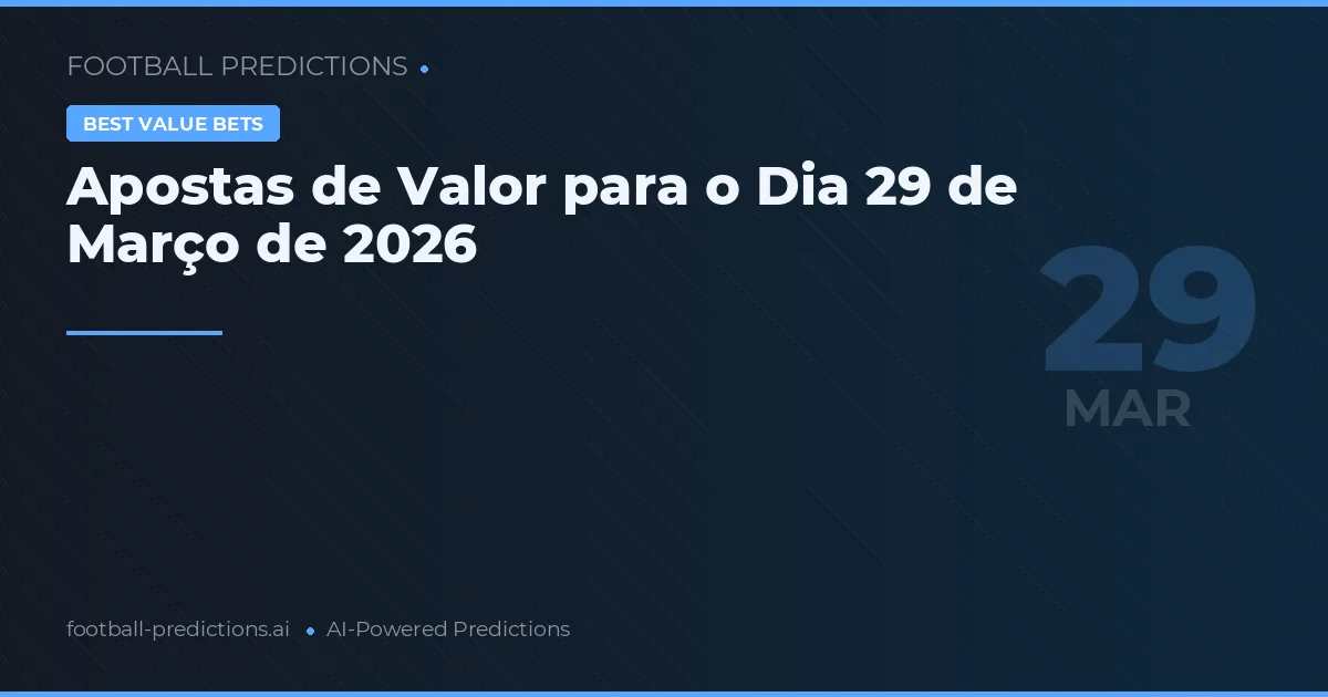 Apostas de Valor para o Dia 29 de Março de 2026