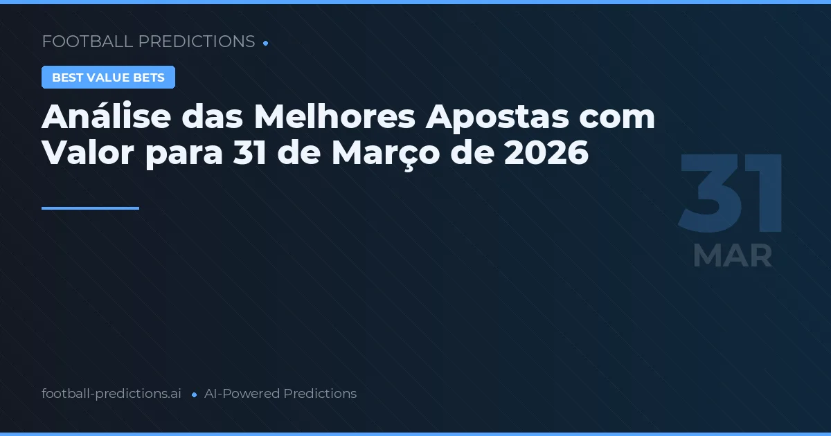 Análise das Melhores Apostas com Valor para 31 de Março de 2026