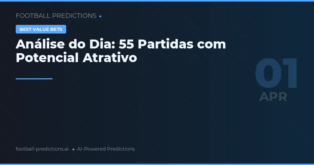 Análise do Dia: 55 Partidas com Potencial Atrativo
