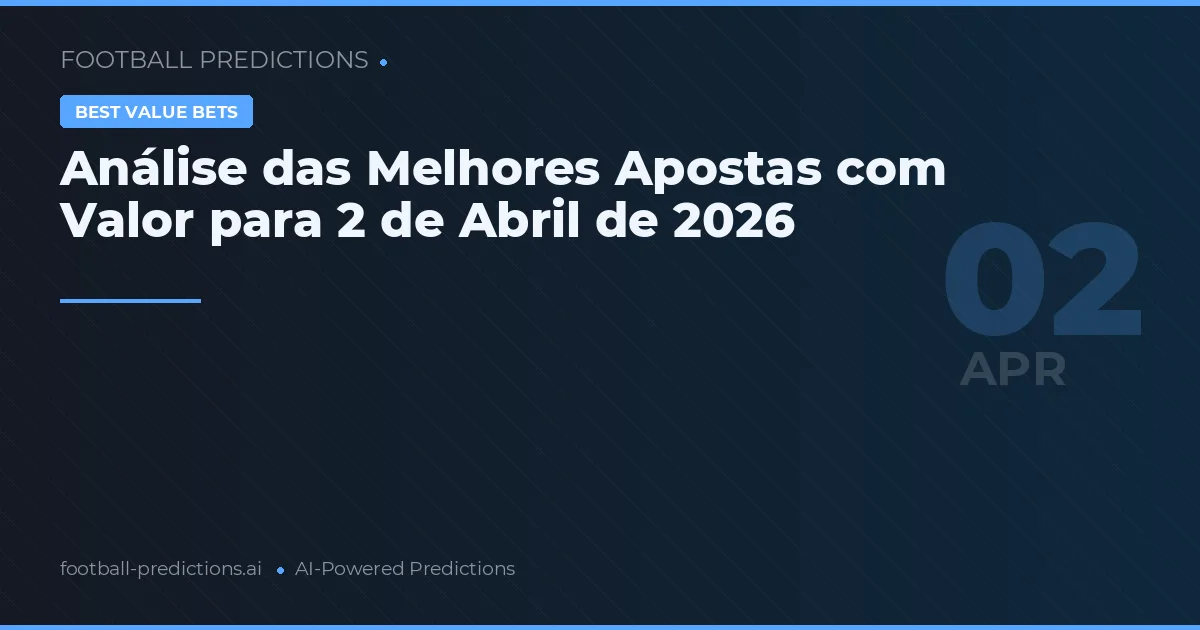 Análise das Melhores Apostas com Valor para 2 de Abril de 2026