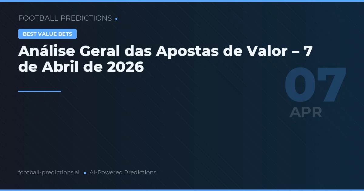 Análise Geral das Apostas de Valor – 7 de Abril de 2026