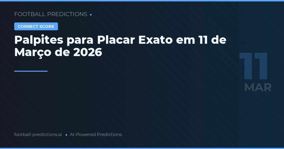 Palpites para Placar Exato em 11 de Março de 2026