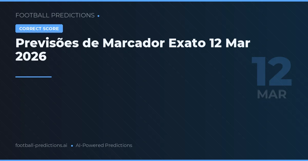 Previsões de Marcador Exato 12 Mar 2026