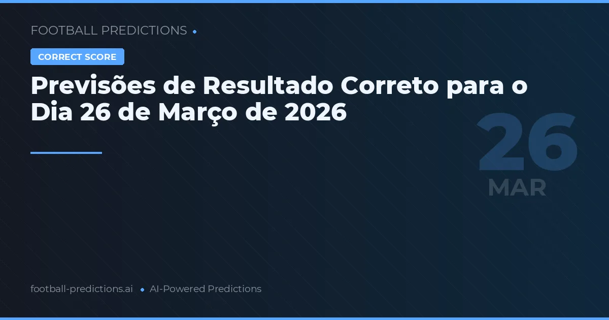 Previsões de Resultado Correto para o Dia 26 de Março de 2026