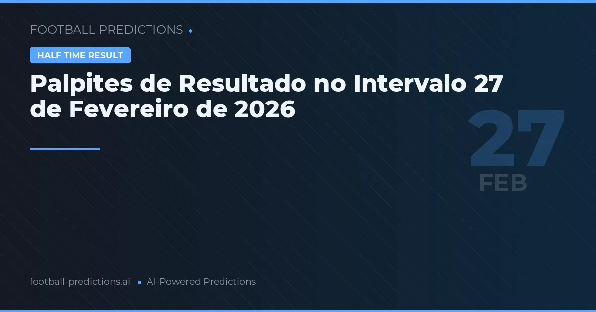 Palpites de Resultado no Intervalo 27 de Fevereiro de 2026