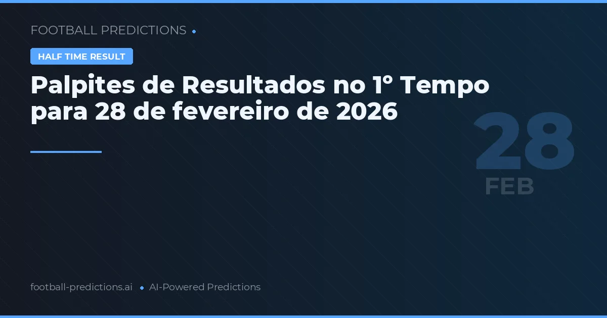 Palpites de Resultados no 1º Tempo para 28 de fevereiro de 2026