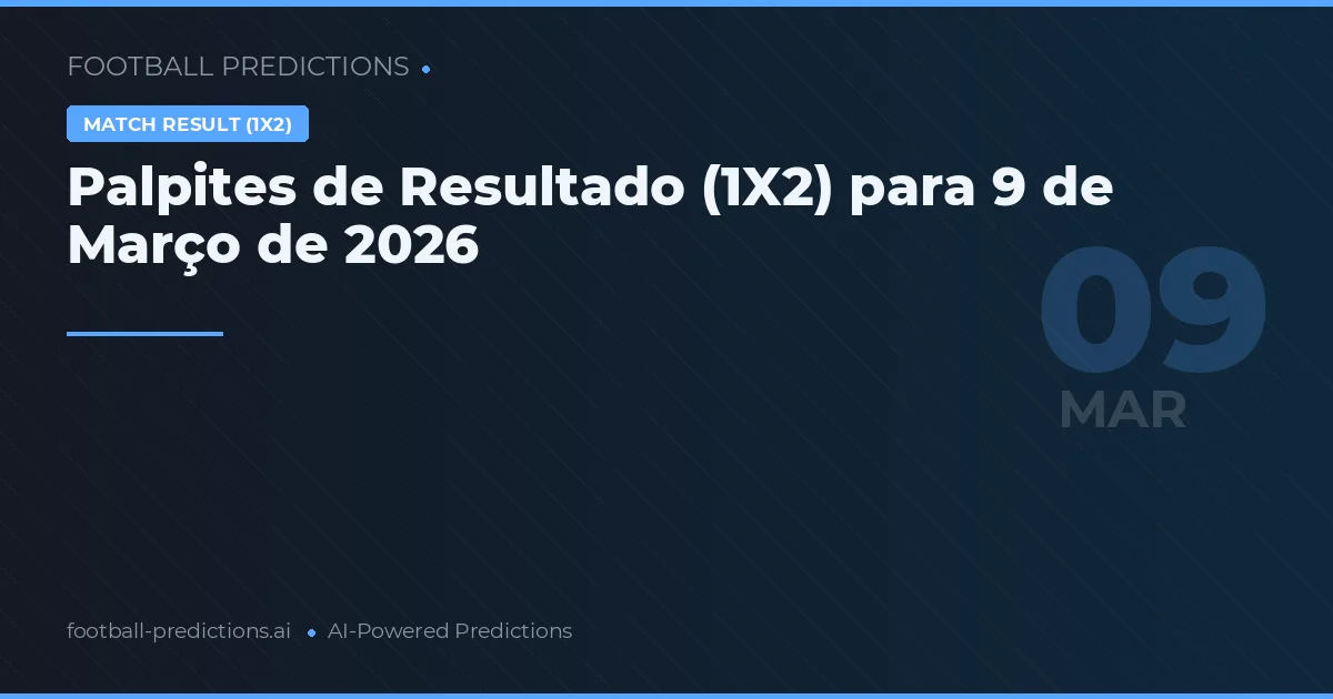Palpites de Resultado (1X2) para 9 de Março de 2026