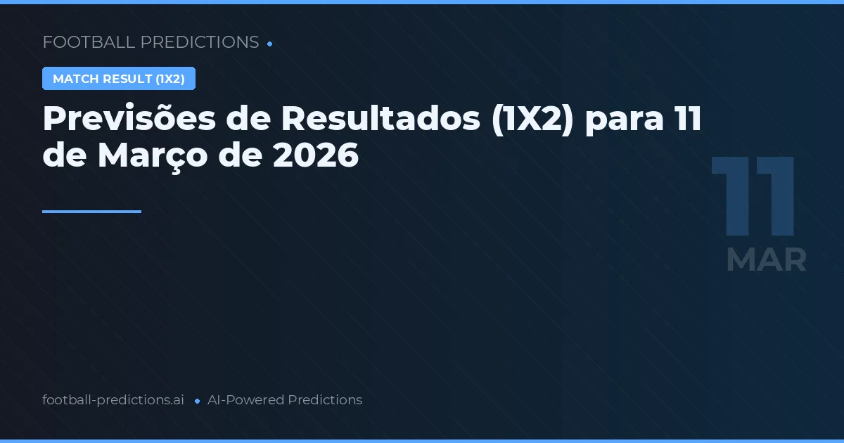 Previsões de Resultados (1X2) para 11 de Março de 2026