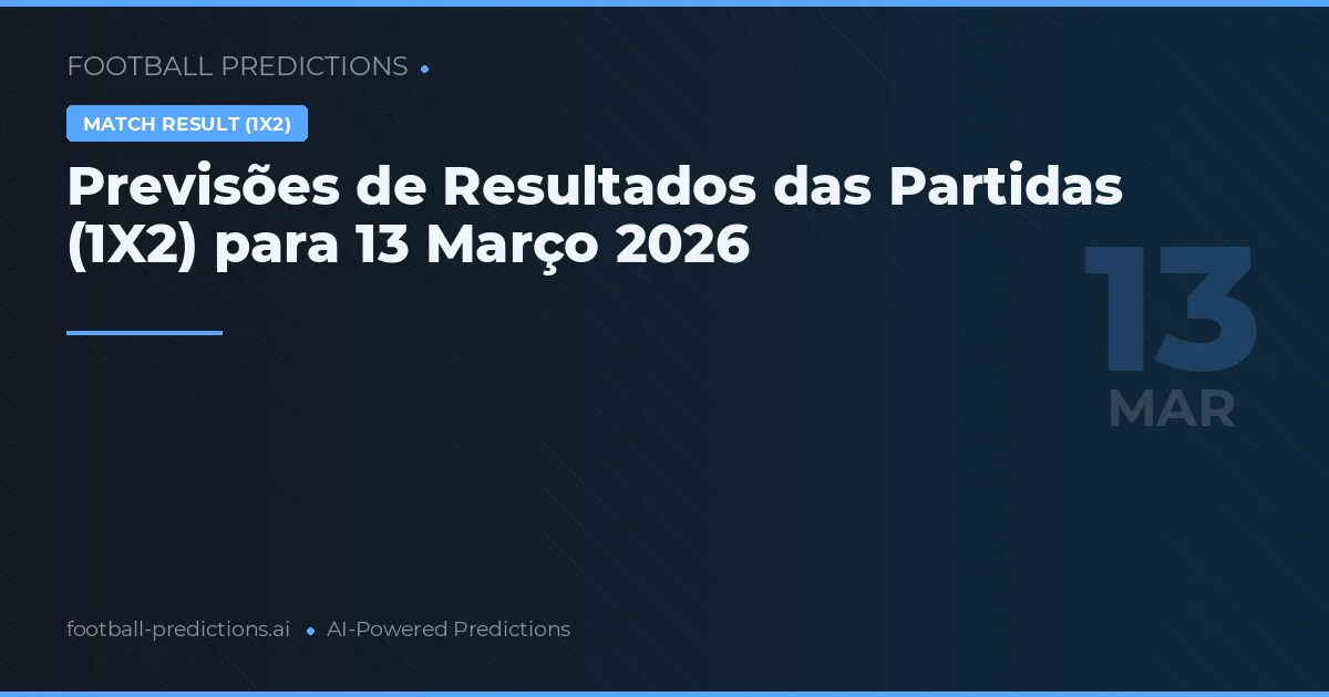 Previsões de Resultados das Partidas (1X2) para 13 Março 2026