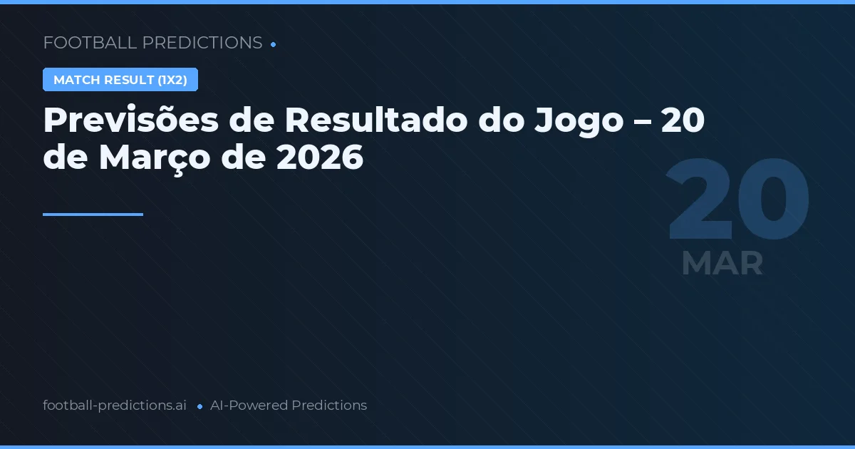 Previsões de Resultado do Jogo – 20 de Março de 2026