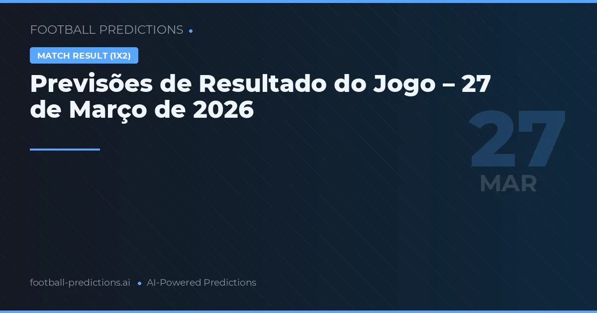 Previsões de Resultado do Jogo – 27 de Março de 2026
