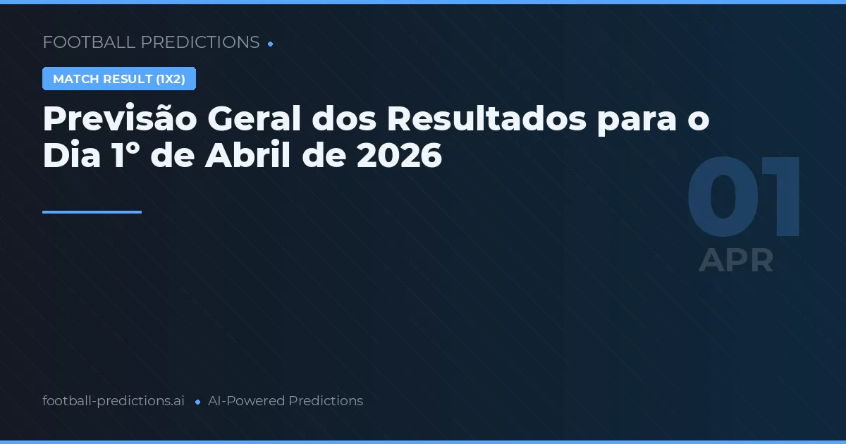 Previsão Geral dos Resultados para o Dia 1º de Abril de 2026