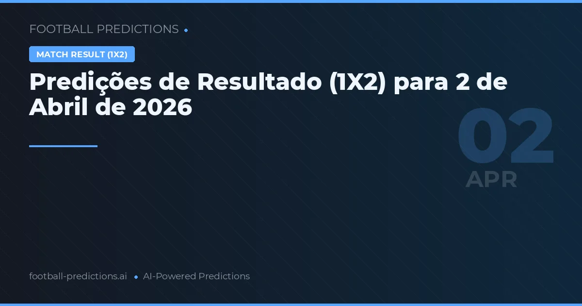 Predições de Resultado (1X2) para 2 de Abril de 2026