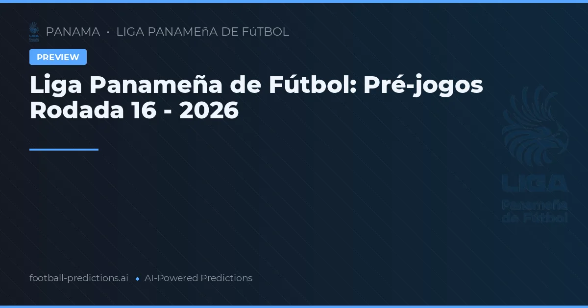 Liga Panameña de Fútbol: Pré-jogos Rodada 16 - 2026