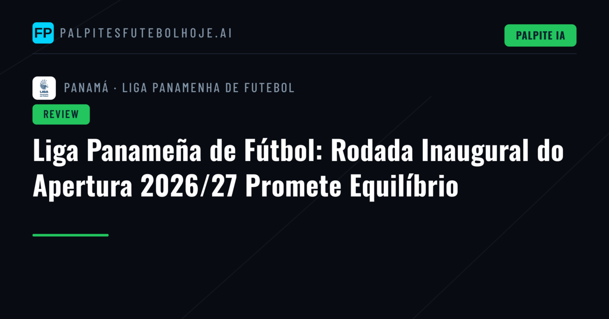 Liga Panameña de Fútbol: Rodada Inaugural do Apertura 2026/27 Promete Equilíbrio