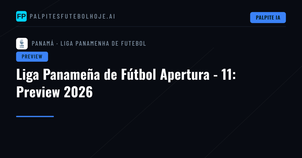 Liga Panameña de Fútbol Apertura - 11: Preview 2026