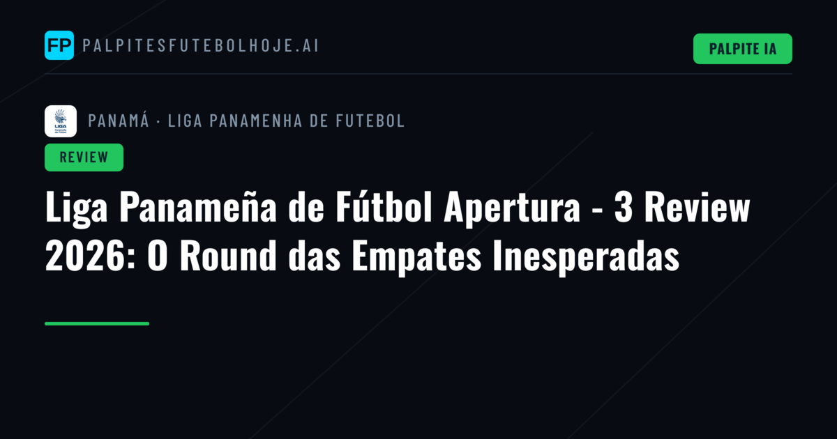 Liga Panameña de Fútbol Apertura - 3 Review 2026: O Round das Empates Inesperadas