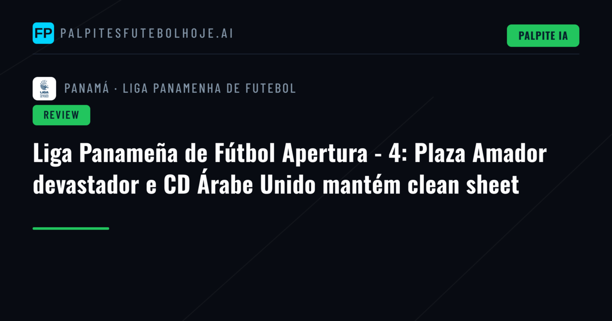 Liga Panameña de Fútbol Apertura - 4: Plaza Amador devastador e CD Árabe Unido mantém clean sheet