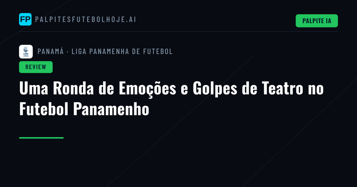 Uma Ronda de Emoções e Golpes de Teatro no Futebol Panamenho