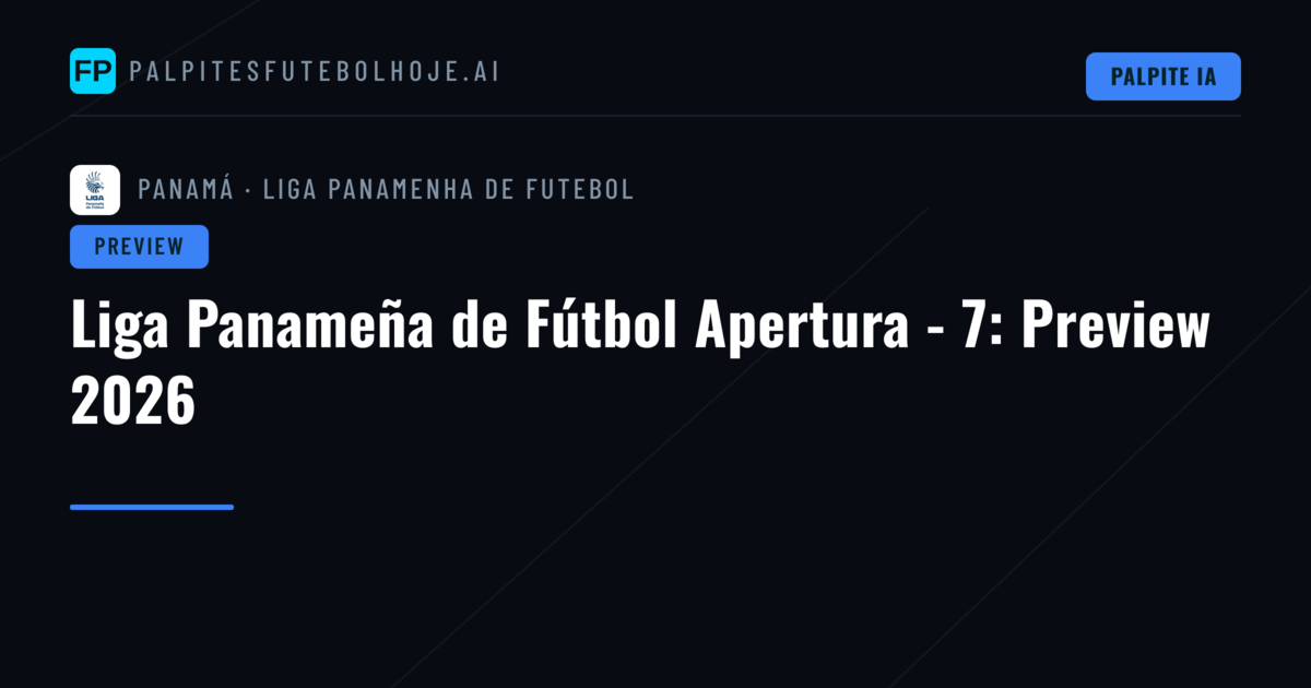 Liga Panameña de Fútbol Apertura - 7: Preview 2026