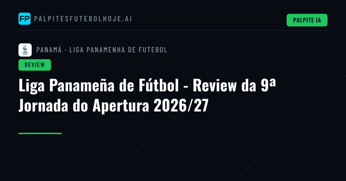 Liga Panameña de Fútbol - Review da 9ª Jornada do Apertura 2026/27