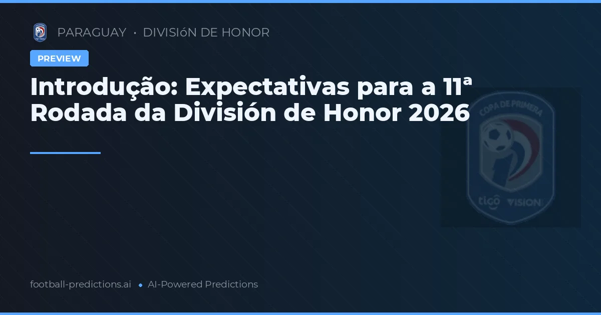 Introdução: Expectativas para a 11ª Rodada da División de Honor 2026