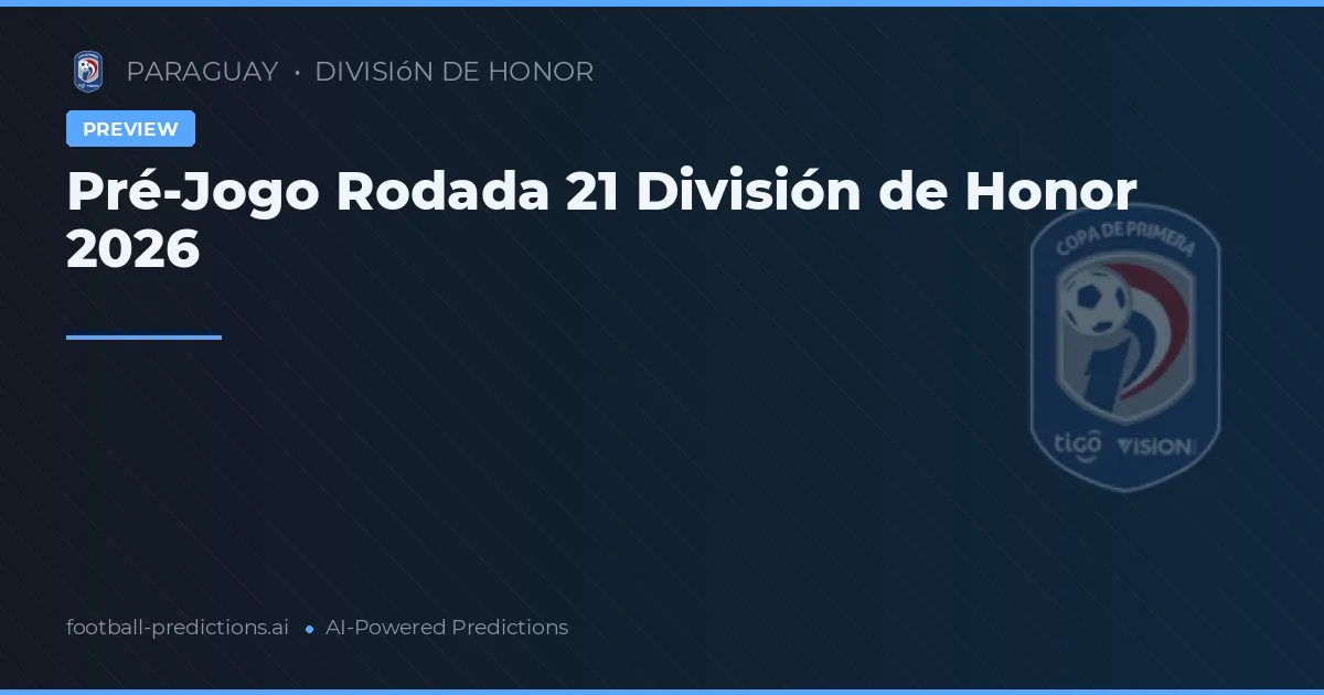 Pré-Jogo Rodada 21 División de Honor 2026