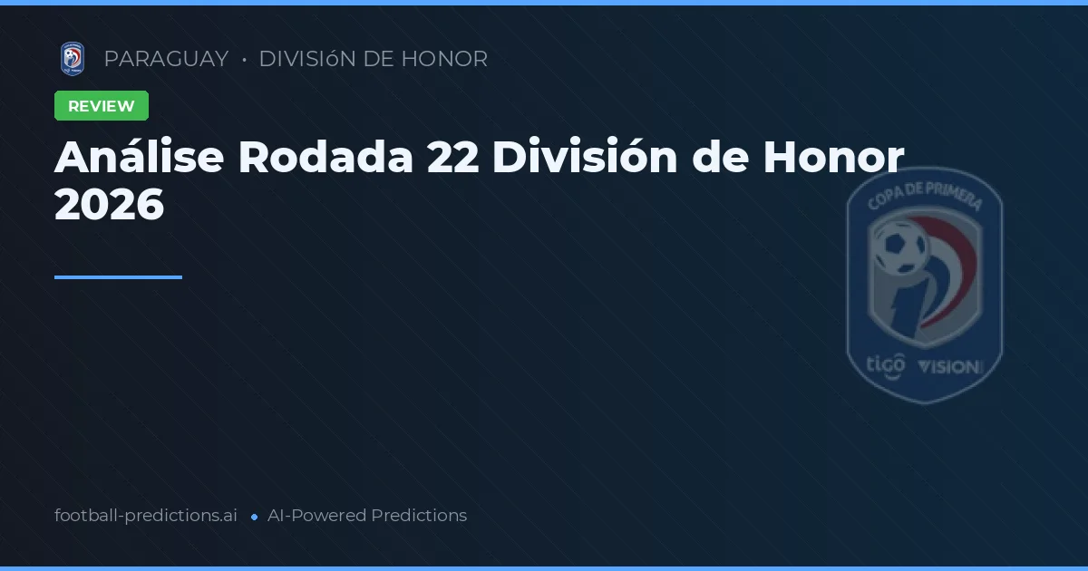 Análise Rodada 22 División de Honor 2026