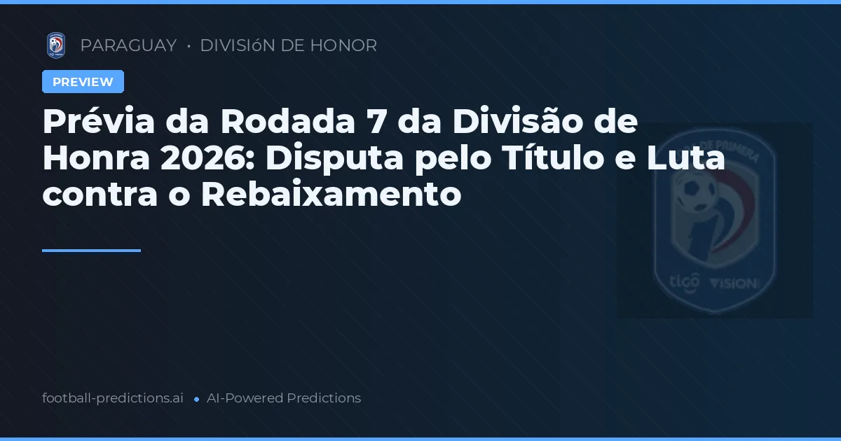 Prévia da Rodada 7 da Divisão de Honra 2026: Disputa pelo Título e Luta contra o Rebaixamento
