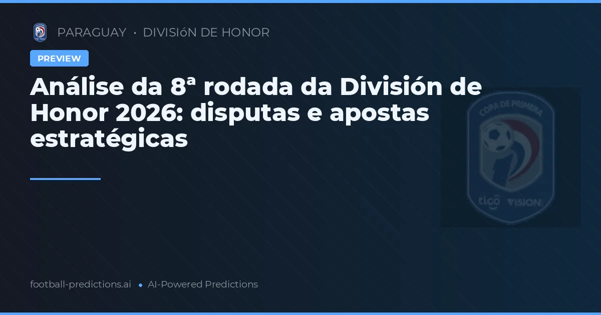 Análise da 8ª rodada da División de Honor 2026: disputas e apostas estratégicas