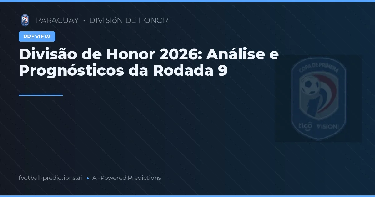 Divisão de Honor 2026: Análise e Prognósticos da Rodada 9